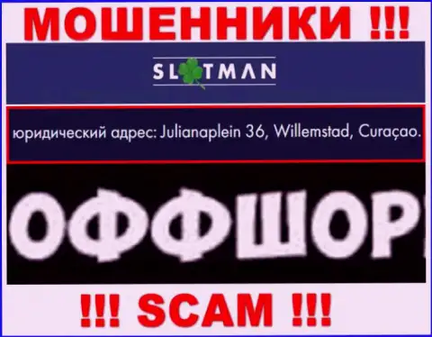 SlotMan - это противозаконно действующая организация, расположенная в оффшорной зоне Julianaplein 36, Виллемстад, Кюрасао, будьте очень бдительны
