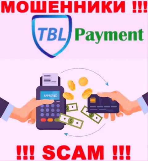 Довольно-таки опасно сотрудничать с TBL Payment, предоставляющими свои услуги сфере Платежная система