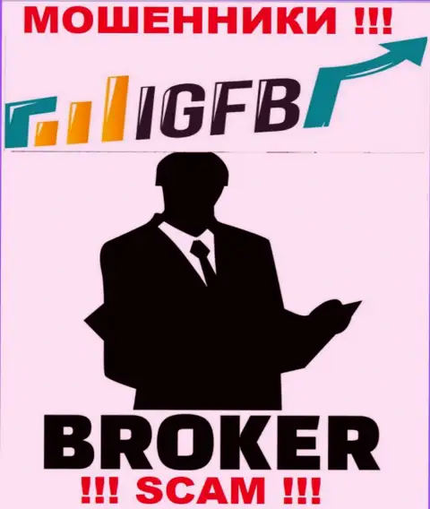 Работая с IGFB, можете потерять все финансовые активы, поскольку их Брокер - это обман