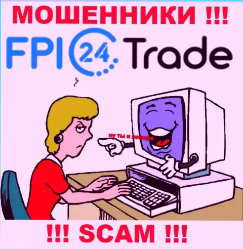 FPI 24 Trade могут добраться и до Вас со своими уговорами совместно работать, будьте крайне бдительны