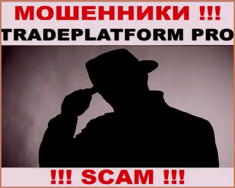 Разводилы TradePlatform Pro не публикуют инфы о их непосредственном руководстве, будьте очень бдительны !